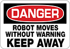 Image of Product. Front orientation. Signs. Machine and Equipment Operation Signs, Danger—Robot Moves Without Warning Keep Away (English).