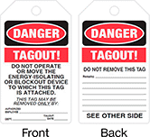 Image of Product. Front orientation. Contains Annotated, MultipleImages. Tags. Lockout/Tagout Tags, Danger—Tagout! Do Not Operate or Move the Energy-Isolating or Blockout Device to Which This Tag Is Attached, Danger—Tagout! Do Not Remove This Tag.