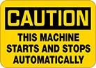 Image of Product. Front orientation. Signs. Machine and Equipment Operation Signs, Caution—This Machine Starts and Stops Automatically (English).