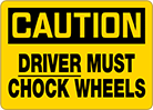 Image of Product. Front orientation. Signs. Plant and Shipping Dock Signs, Caution—Driver Must Chock Wheels (English).