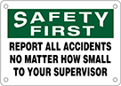 Image of Product. Front orientation. Signs. Think and Safety-First Signs, Safety First—Report All Accidents No Matter How Small to Your Supervisor (English).