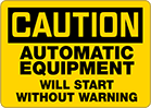 Image of Product. Front orientation. Signs. Machine and Equipment Operation Signs, Caution—Automatic Equipment Will Start Without Warning (English).