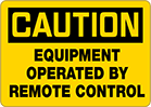 Image of Product. Front orientation. Signs. Machine and Equipment Operation Signs, Caution—Equipment Operated by Remote Control (English).
