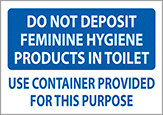 Image of Product. Front orientation. Signs. Hand-Washing Signs, Do Not Deposit Feminine Hygiene Products in Toilet—Use Container Provided for This Purpose (English).
