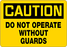 Image of Product. Front orientation. Signs. Machine and Equipment Operation Signs, Caution—Do Not Operate Without Guards (English).