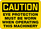 Image of Product. Front orientation. Signs. Machine and Equipment Operation Signs, Caution—Eye Protection Must Be Worn When Operating This Machinery (English).