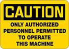 Image of Product. Front orientation. Signs. Machine and Equipment Operation Signs, Caution—Only Authorized Personnel Permitted to Operate This Machine (English).