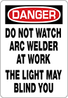 Image of Product. Front orientation. Signs. Machine and Equipment Operation Signs, Danger—Do Not Watch Arc Welder at Work the Light May Blind You (English).